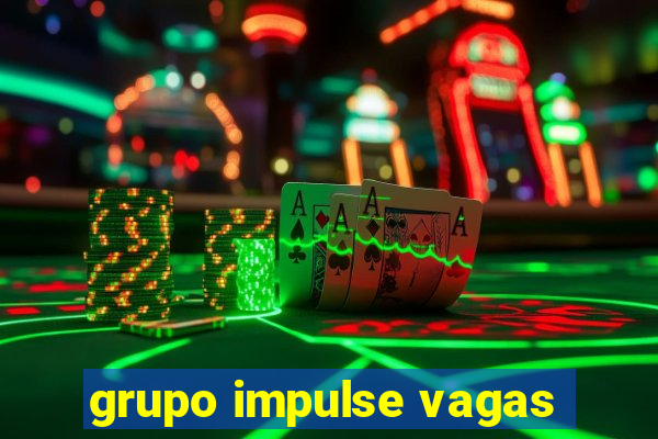 grupo impulse vagas